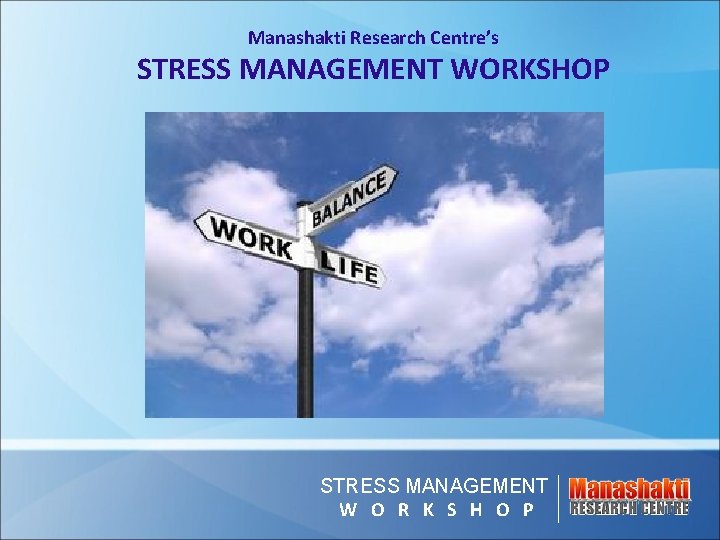 Manashakti Research Centre’s STRESS MANAGEMENT WORKSHOP STRESS MANAGEMENT W O R K S H Manashakti Research Centre’s STRESS MANAGEMENT WORKSHOP STRESS MANAGEMENT W O R K S H
