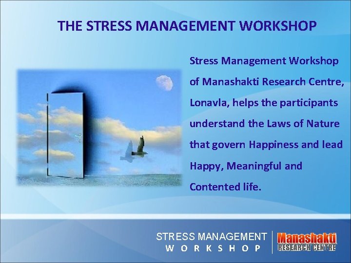 THE STRESS MANAGEMENT WORKSHOP Stress Management Workshop of Manashakti Research Centre, Lonavla, helps the THE STRESS MANAGEMENT WORKSHOP Stress Management Workshop of Manashakti Research Centre, Lonavla, helps the