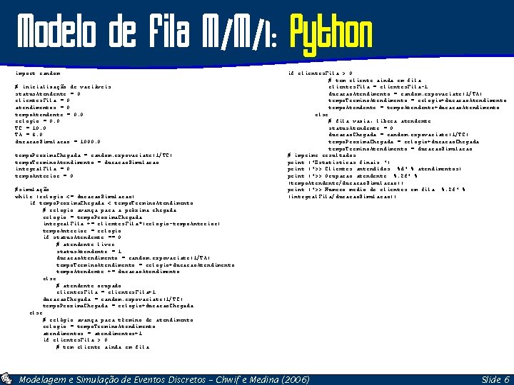 Modelo de Fila M/M/1: Python import random # inicialização de variáveis status. Atendente =