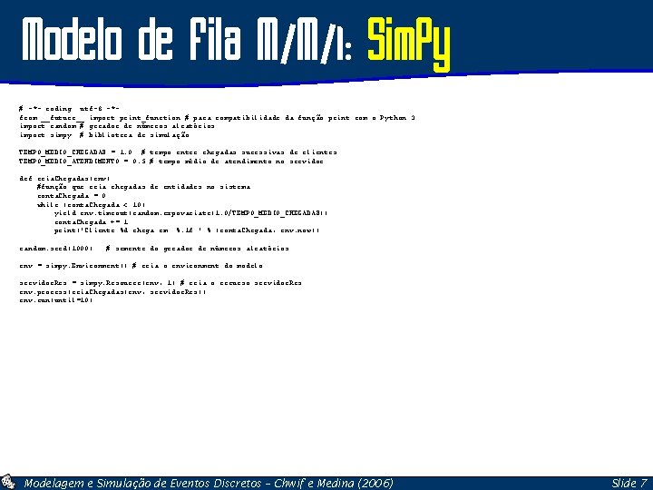 Modelo de Fila M/M/1: Sim. Py # -*- coding: utf-8 -*from __future__ import print_function