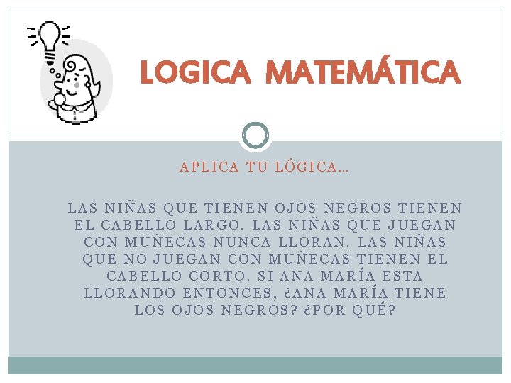LOGICA MATEMÁTICA APLICA TU LÓGICA… LAS NIÑAS QUE TIENEN OJOS NEGROS TIENEN EL CABELLO LOGICA MATEMÁTICA APLICA TU LÓGICA… LAS NIÑAS QUE TIENEN OJOS NEGROS TIENEN EL CABELLO
