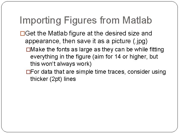 Importing Figures from Matlab �Get the Matlab figure at the desired size and appearance,