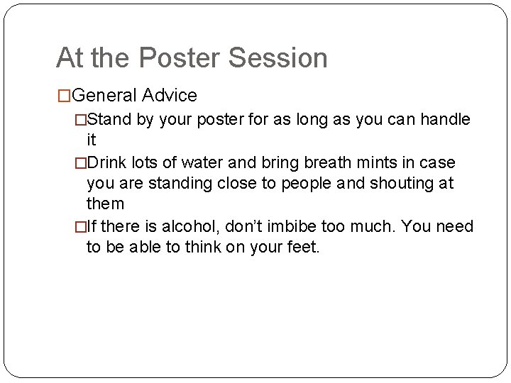 At the Poster Session �General Advice �Stand by your poster for as long as