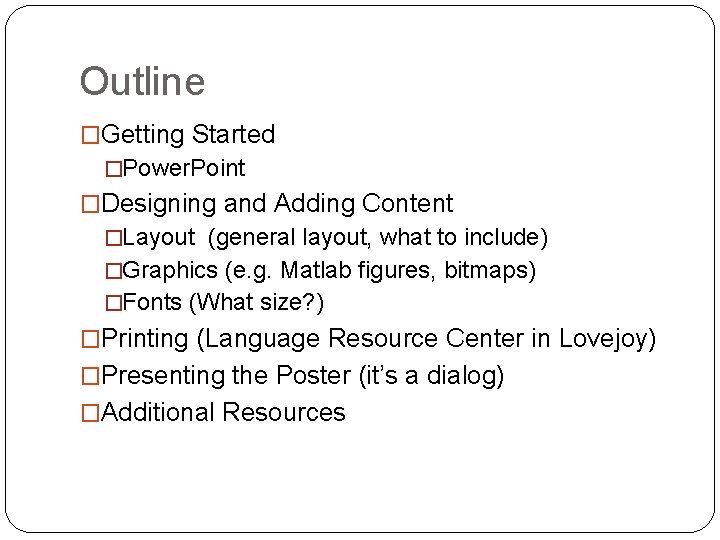 Outline �Getting Started �Power. Point �Designing and Adding Content �Layout (general layout, what to