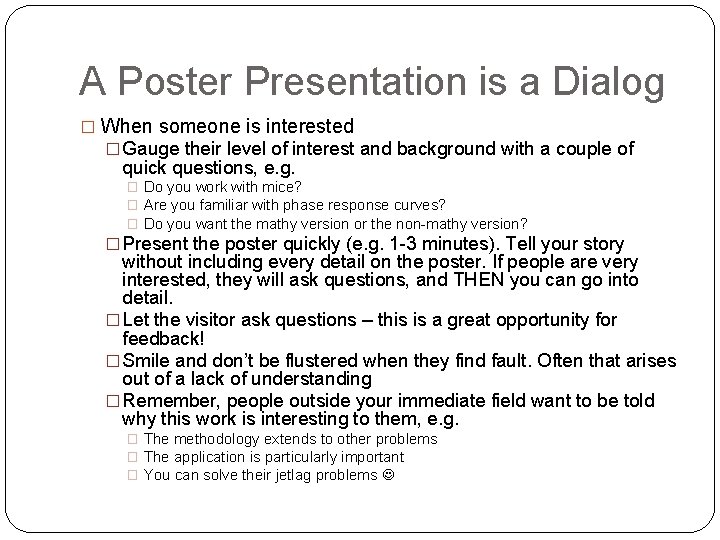 A Poster Presentation is a Dialog � When someone is interested � Gauge their