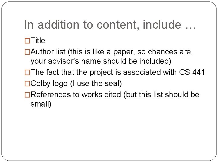 In addition to content, include … �Title �Author list (this is like a paper,