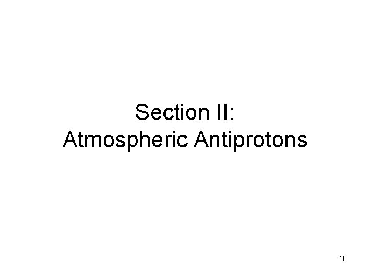 Section II: Atmospheric Antiprotons 10 