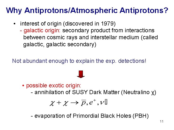 Why Antiprotons/Atmospheric Antiprotons? • interest of origin (discovered in 1979) - galactic origin: secondary