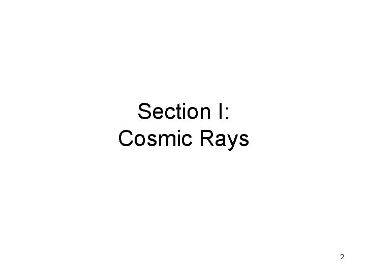 Section I: Cosmic Rays 2 