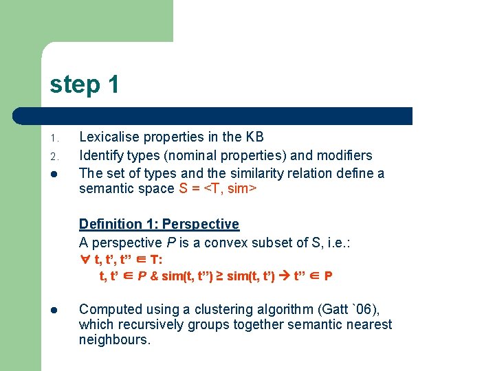 step 1 1. 2. l Lexicalise properties in the KB Identify types (nominal properties)