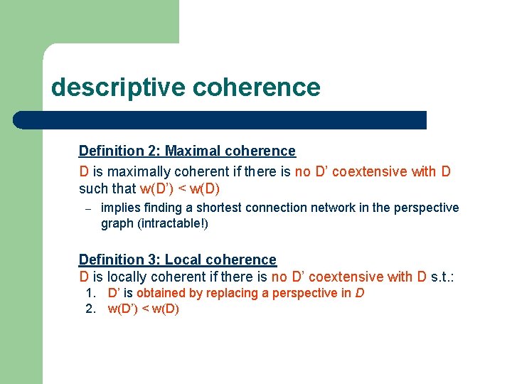 descriptive coherence Definition 2: Maximal coherence D is maximally coherent if there is no