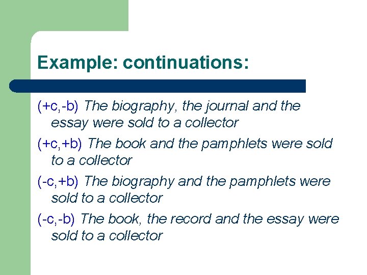 Example: continuations: (+c, -b) The biography, the journal and the essay were sold to