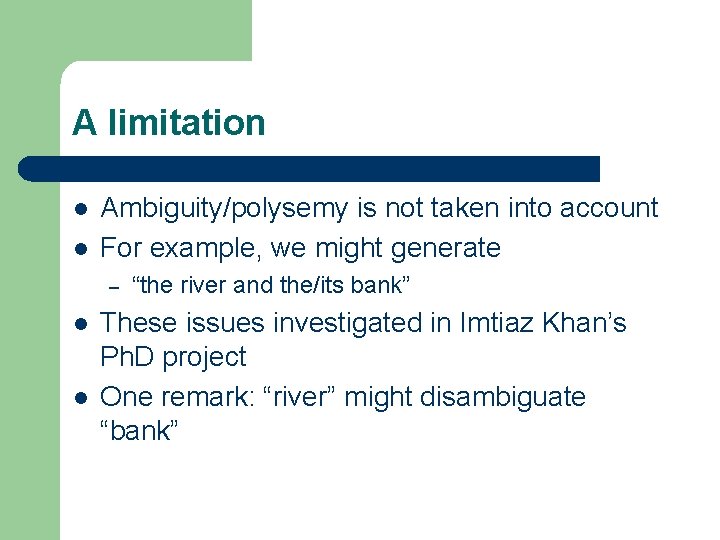 A limitation l l Ambiguity/polysemy is not taken into account For example, we might