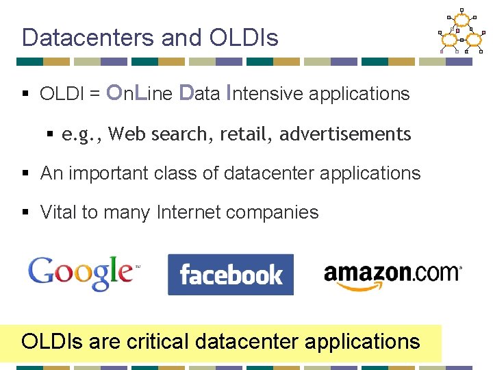 Datacenters and OLDIs § OLDI = On. Line Data Intensive applications § e. g.