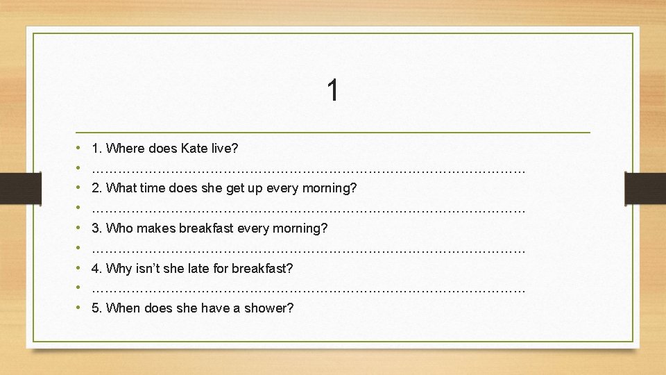 1 • • • 1. Where does Kate live? …………………………………………… 2. What time does