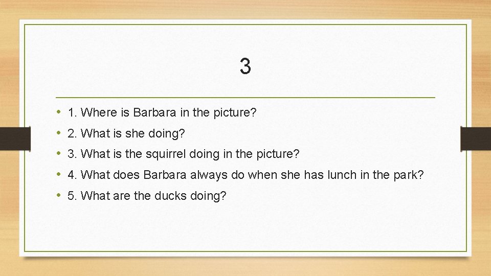 3 • • • 1. Where is Barbara in the picture? 2. What is