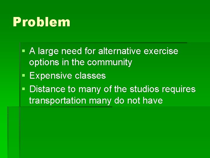 Problem § A large need for alternative exercise options in the community § Expensive