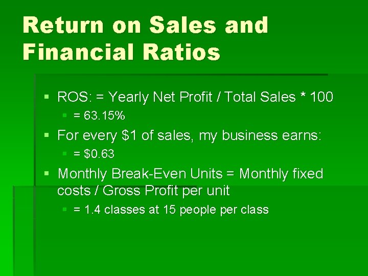 Return on Sales and Financial Ratios § ROS: = Yearly Net Profit / Total