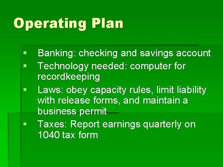 Operating Plan § Banking: checking and savings account § Technology needed: computer for recordkeeping