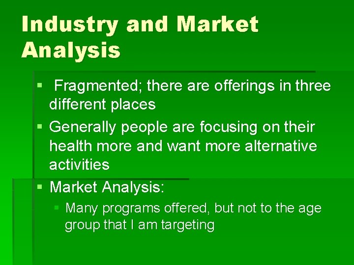 Industry and Market Analysis § Fragmented; there are offerings in three different places §