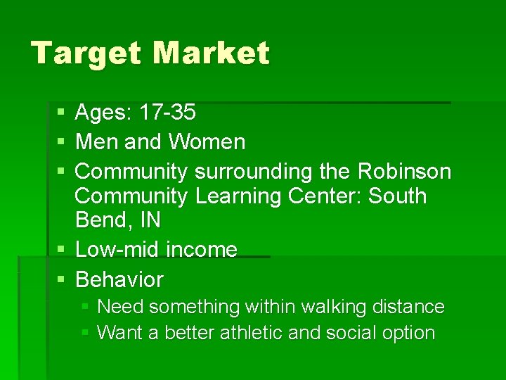 Target Market § § § Ages: 17 -35 Men and Women Community surrounding the