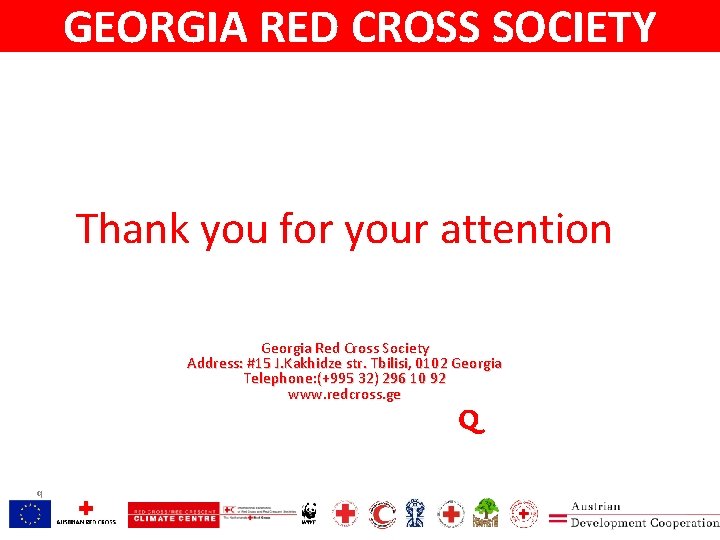 GEORGIA RED CROSS SOCIETY Thank you for your attention Georgia Red Cross Society Address: