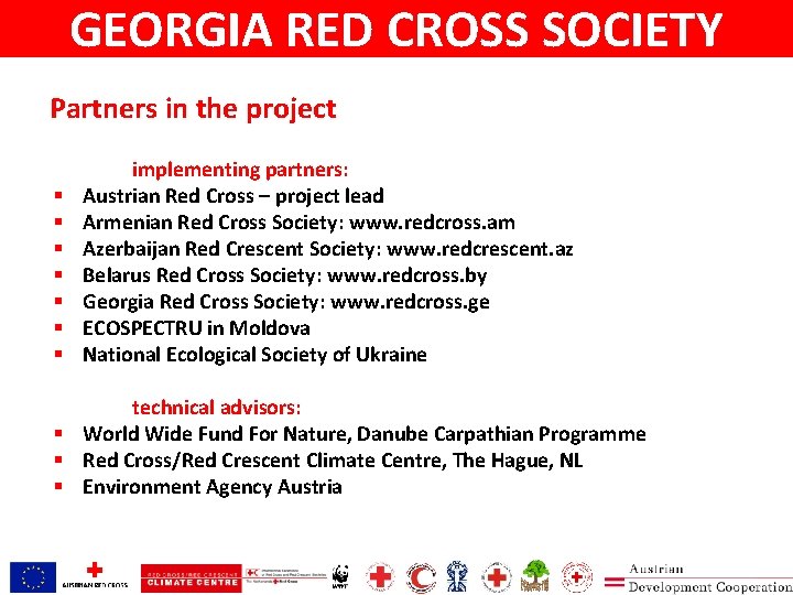 GEORGIA RED CROSS SOCIETY Partners in the project § § § § implementing partners: