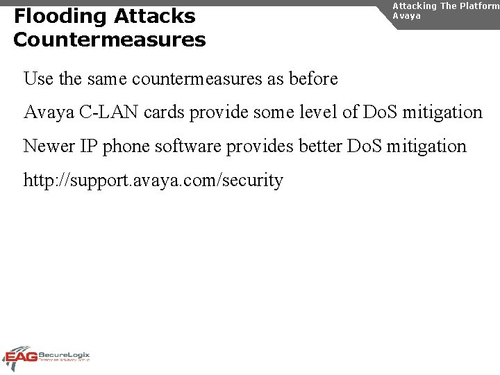 Flooding Attacks Countermeasures Attacking The Platform Avaya Use the same countermeasures as before Avaya