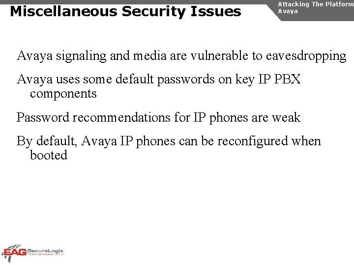 Miscellaneous Security Issues Attacking The Platform Avaya signaling and media are vulnerable to eavesdropping