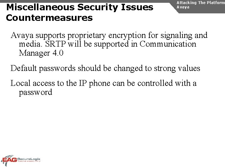 Miscellaneous Security Issues Countermeasures Attacking The Platform Avaya supports proprietary encryption for signaling and