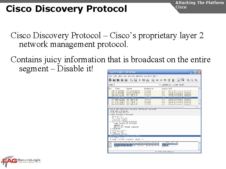 Cisco Discovery Protocol Attacking The Platform Cisco Discovery Protocol – Cisco’s proprietary layer 2