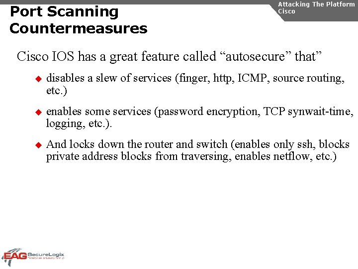 Port Scanning Countermeasures Attacking The Platform Cisco IOS has a great feature called “autosecure”