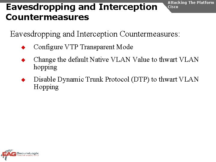 Eavesdropping and Interception Countermeasures Attacking The Platform Cisco Eavesdropping and Interception Countermeasures: u Configure