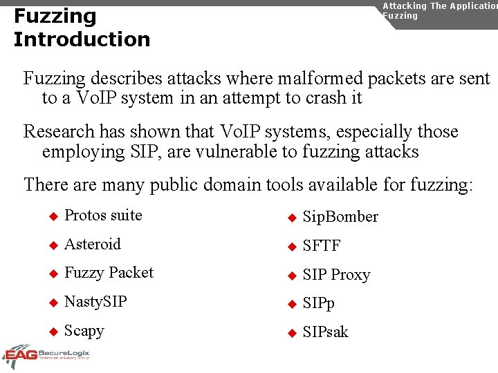Attacking The Application Fuzzing Introduction Fuzzing describes attacks where malformed packets are sent to