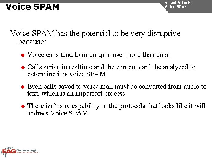 Voice SPAM Social Attacks Voice SPAM has the potential to be very disruptive because: