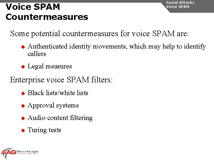 Voice SPAM Countermeasures Social Attacks Voice SPAM Some potential countermeasures for voice SPAM are: