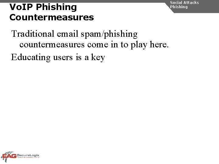 Vo. IP Phishing Countermeasures Traditional email spam/phishing countermeasures come in to play here. Educating