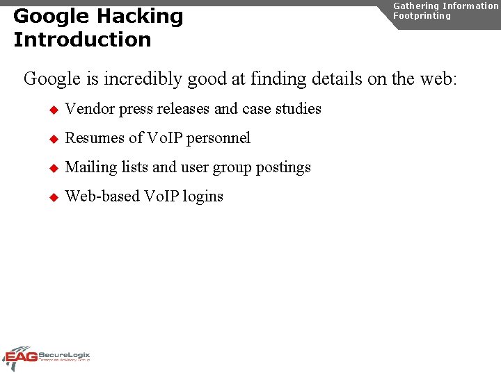 Google Hacking Introduction Gathering Information Footprinting Google is incredibly good at finding details on