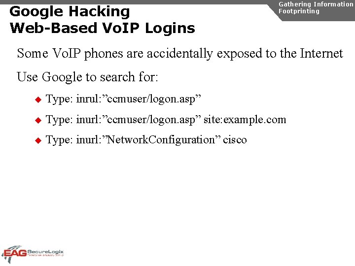 Google Hacking Web-Based Vo. IP Logins Gathering Information Footprinting Some Vo. IP phones are