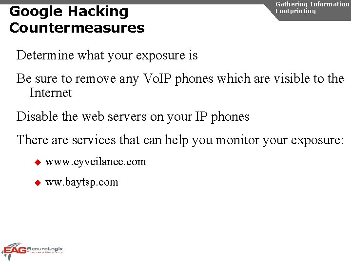 Google Hacking Countermeasures Gathering Information Footprinting Determine what your exposure is Be sure to