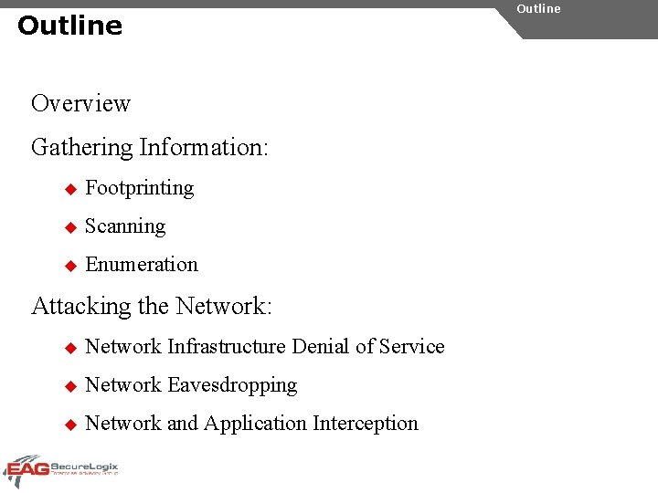 Outline Overview Gathering Information: u Footprinting u Scanning u Enumeration Attacking the Network: u