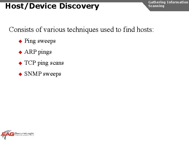 Host/Device Discovery Gathering Information Scanning Consists of various techniques used to find hosts: u