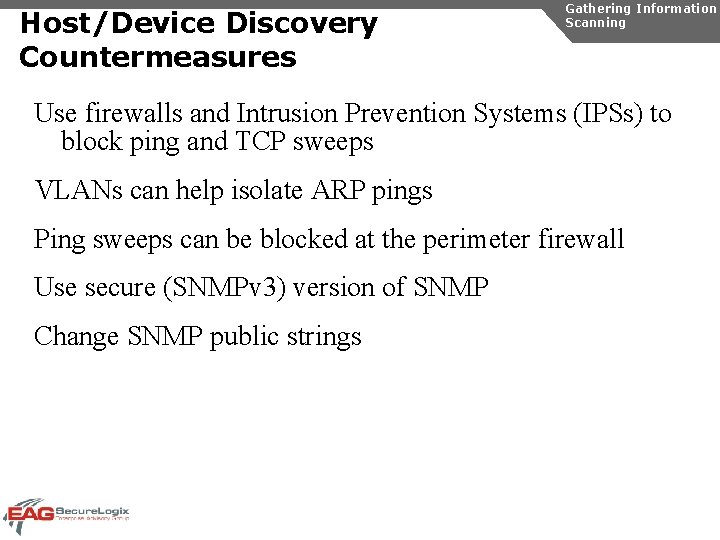 Host/Device Discovery Countermeasures Gathering Information Scanning Use firewalls and Intrusion Prevention Systems (IPSs) to