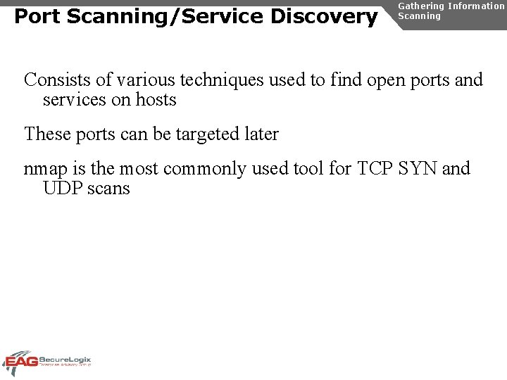 Port Scanning/Service Discovery Gathering Information Scanning Consists of various techniques used to find open