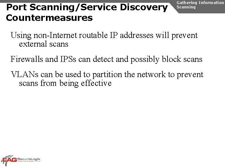 Port Scanning/Service Discovery Countermeasures Gathering Information Scanning Using non-Internet routable IP addresses will prevent