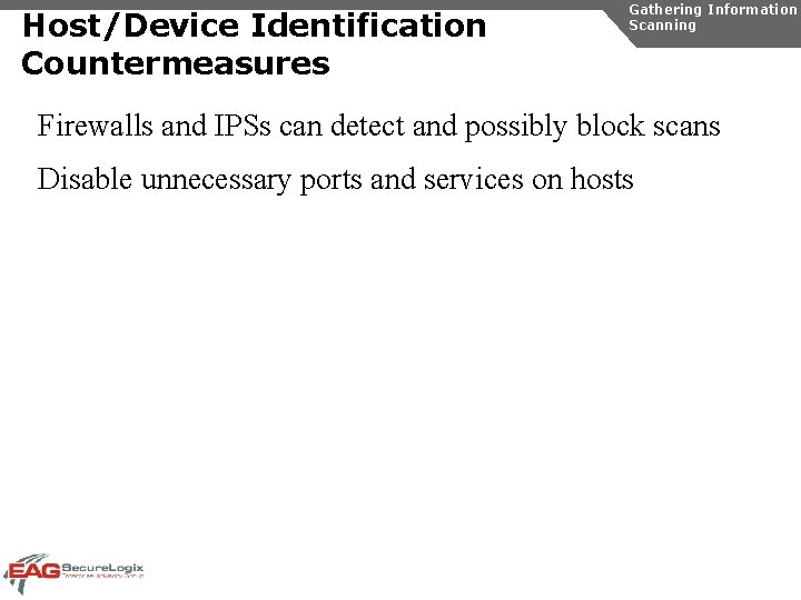 Host/Device Identification Countermeasures Gathering Information Scanning Firewalls and IPSs can detect and possibly block