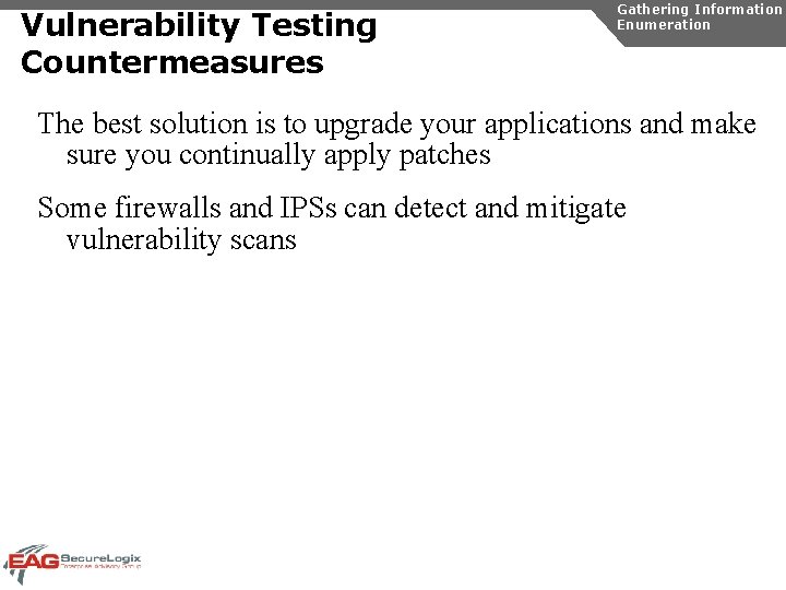 Vulnerability Testing Countermeasures Gathering Information Enumeration The best solution is to upgrade your applications