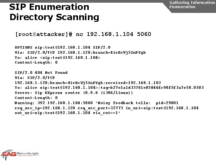 SIP Enumeration Directory Scanning Gathering Information Enumeration [root@attacker]# nc 192. 168. 1. 104 5060