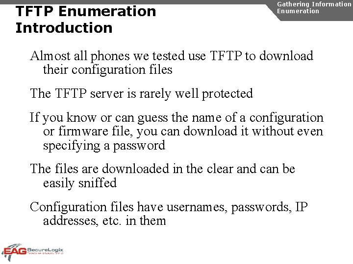 TFTP Enumeration Introduction Gathering Information Enumeration Almost all phones we tested use TFTP to