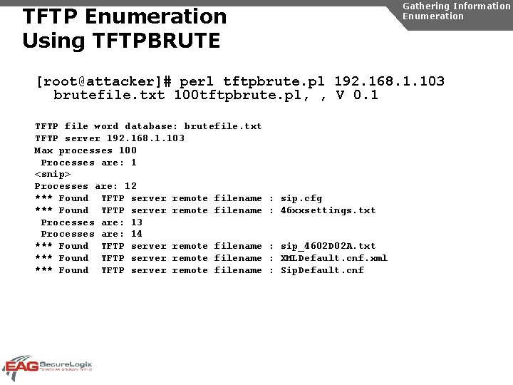 Gathering Information Enumeration TFTP Enumeration Using TFTPBRUTE [root@attacker]# perl tftpbrute. pl 192. 168. 1.